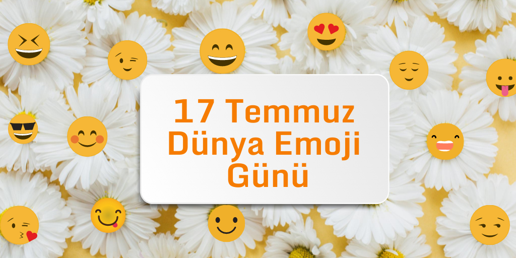 17 Temmuz Dünya Emoji Günü Kutlu Olsun!